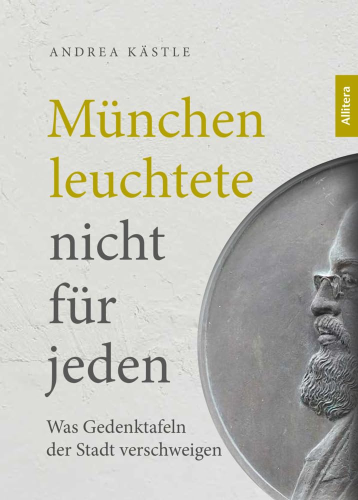 München leuchtete nicht für jeden. Was Gedenktafeln der Stadt verschweigen