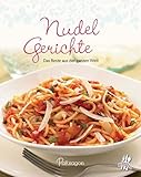Nudelgerichte: Das Beste aus der ganzen Welt (Leicht gemacht / 100 Rezepte)