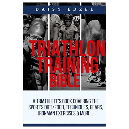 Triathlon Training Bible: A Triathletes Book Covering The Sports Diet/Food, Techniques, Gears, Ironman Exercises & More...