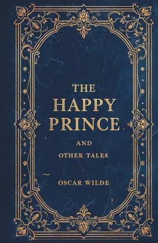 The Happy Prince and Other Tales: The Complete Collection of Fairy Tales and Short Stories by Oscar Wilde