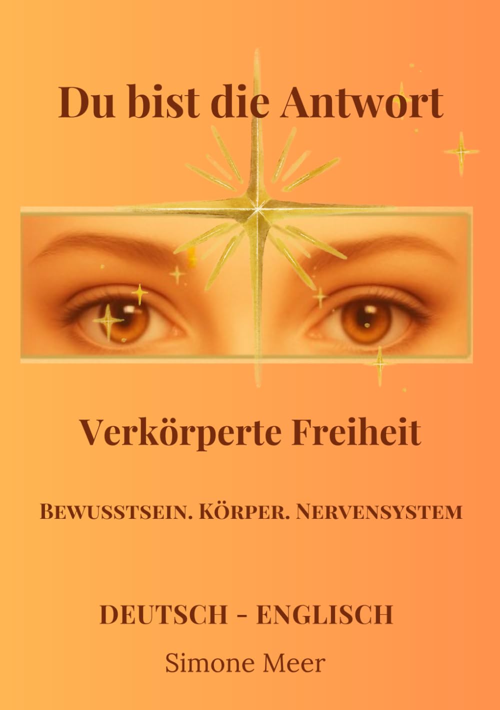 Du bist die Antwort, verkörperte Freiheit: wie Bewusstsein, Körper und Nervensystem zusammenfinden