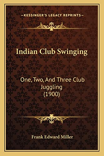 Indian Club Swinging: One, Two, And Three Club Juggling (1900)