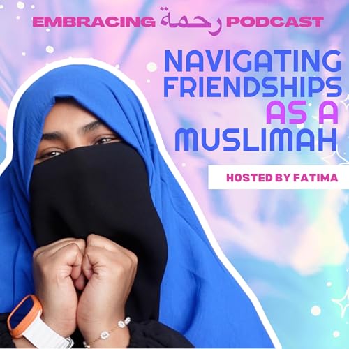 Can we still be friends? Navigating friendships as a muslimah