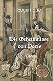  Die Geheimnisse von Paris, 1. Band: Ein Sitten-Roman in zwei Bänden / Illustrierte Ausgabe (Illustrierte Romane Der Weltliteratur)