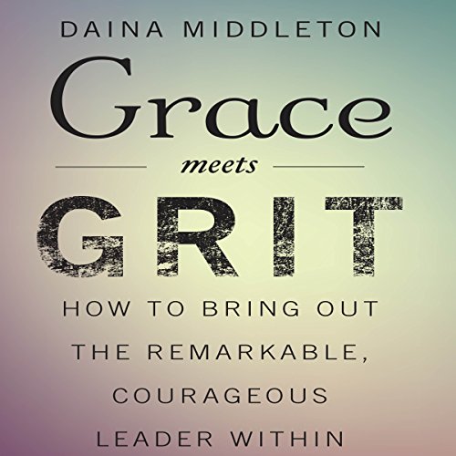 Grace Meets Grit How to Bring Out the Remarkable
