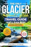 Glacier National Park Travel Guide 2026: Plan Your Glacier Adventure the Smart Way with Curated Itineraries, Scenic Drives, Hiking Trails, Reservation Hacks, and Insider Tips to Avoid Delays and Explore More