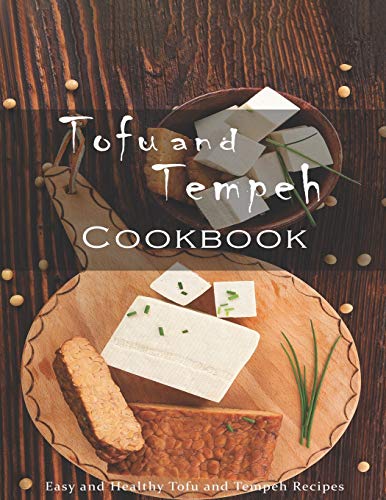 Tofu and Tempeh Cookbook: Easy and Healthy Tofu and Tempeh Recipes