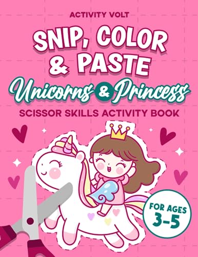 Snip, Color & Paste Unicorns & Princess: Scissor Skills Activity Book For 3-5-Year-Olds | Practice Cutting Lines & Shapes for Toddlers | 50 Pages to Cut & Paste (Scissor Skills Fun For Kids 3-5)
