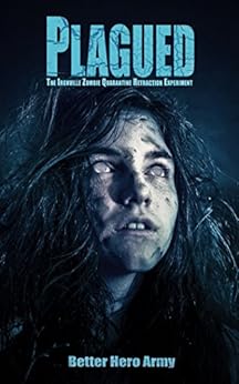 Plagued: The Ironville Zombie Quarantine Retraction Experiment (Plagued States of America Book 3) by [Better Hero Army]