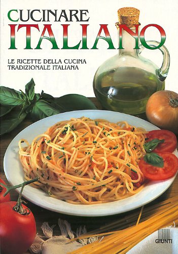 Cucinare italiano. Le ricette della cucina tradizionale italiana