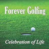 Forever Golfing: Golfing Guest Book – Celebration of Life (Funeral, Wake, and Memorial Services) Condolence, In Loving Memory, Life Remembered - For ... Thoughts & Memories) Golf Signature Guestbook 1635787130 Book Cover