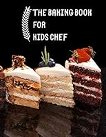The Baking Book for Kid Chef : Cookbook for Writing down Your Recipes, 120 Pages 1711969656 Book Cover