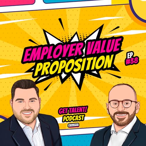 38: GET TALENT! | #38 | Employer Value Proposition
