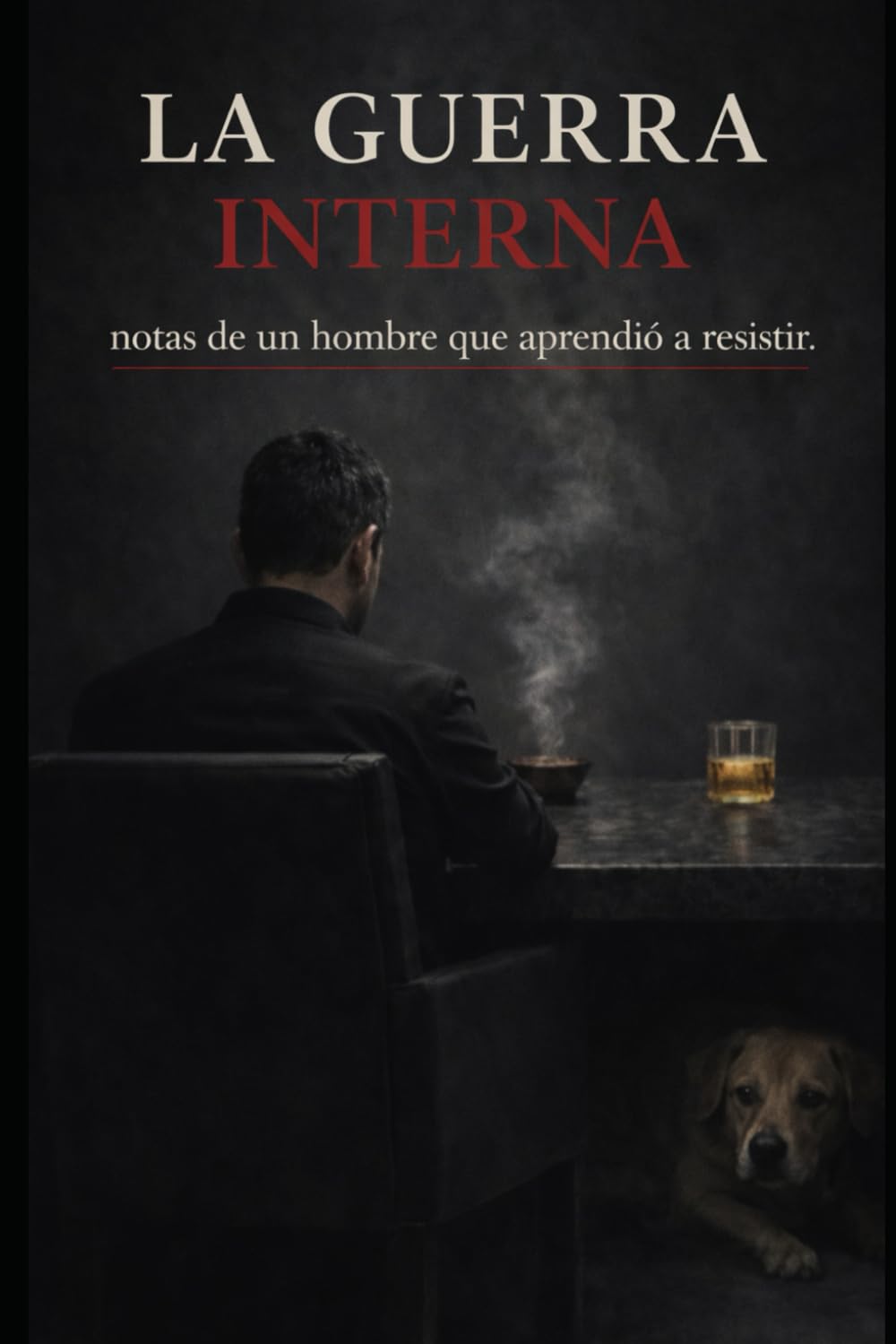 LA GUERRA INTERNA: notas de un hombre que aprendió a resistir.