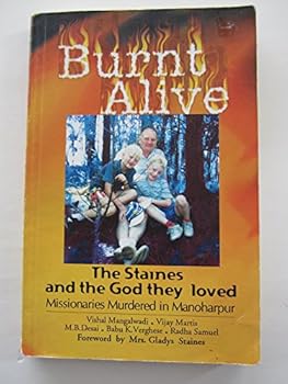 Paperback Burnt Alive: The Staines and the God They Loved: Missionaries Murdered in Manoharpur Book