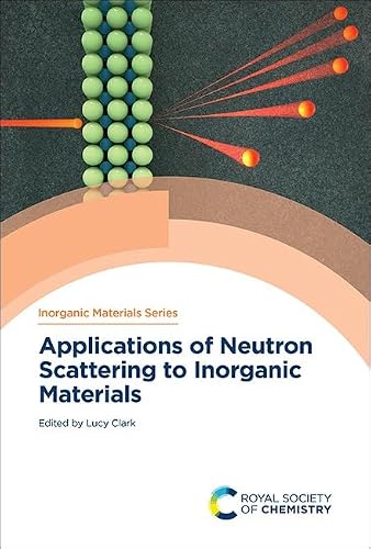 Applications of Neutron Scattering to Inorganic Materials: Volume 20 (Inorganic Materials Series)