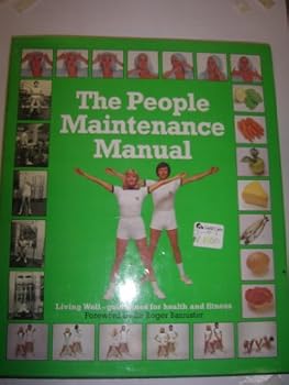 The People Maintenance Manual: Living Well - Guidelines For Health And Fitness.