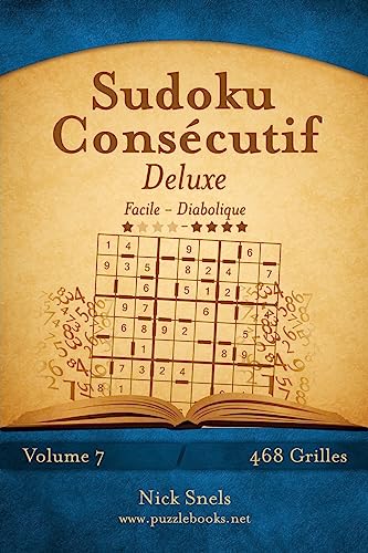Sudoku Consécutif Deluxe - Facile à Diabolique - Volume 7 - 468 Grilles (French Edition)