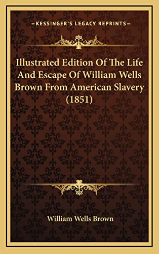 Illustrated Edition Of The Life And Escape Of William Wells Brown From American Slavery (1851)