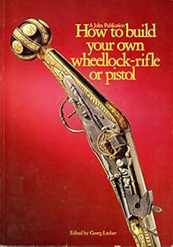 Paperback How to Build Your Own Wheellock Rifle or Pistol Book
