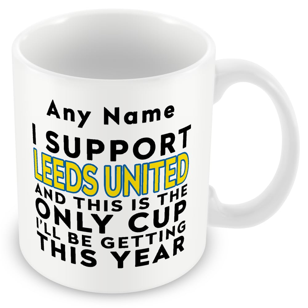 MUGGZ Funny Leeds Mug Gift – Personalised I Support Leeds and This is the Only Cup I’ll Be Getting This Year – Football Joke Present – 11oz Ceramic, Dishwasher Safe — image 1