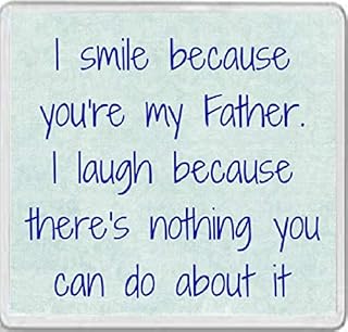 I smile because you're my Father. I laugh because there's nothing you can do about it - Large Square Acrylic Coaster
