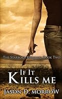If It Kills Me: The Starborn Uprising: Book Two 1499666357 Book Cover
