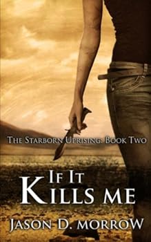 If It Kills Me: The Starborn Uprising: Book Two - Book #2 of the Starborn Saga