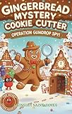  Gingerbread Mystery Cookie Cutter: Operation Gumdrop Spy (English Edition)