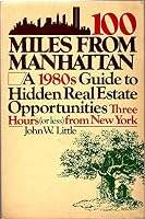 100 miles from Manhattan: A 1980s guide to hidden real estate opportunities three hours (or less) from New York 0060380128 Book Cover
