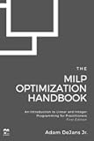 The MILP Optimization Handbook: An Introduction to Linear and Integer Programming for Practitioners