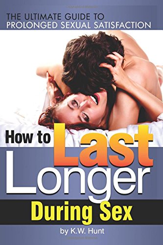 How to Last Longer During Sex: The Ultimate Guide to