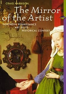 The Mirror of the Artist: Northern Renaissance Art in Its Historical Context