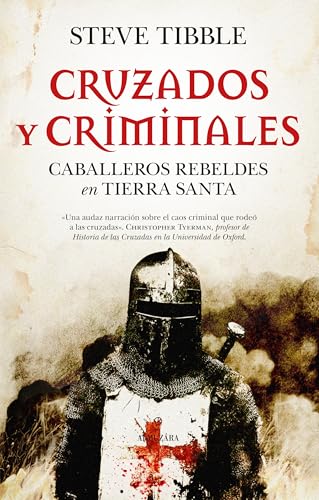 CRUZADOS Y CRIMINALES: Caballeros rebeldes en Tierra Santa (Historia)