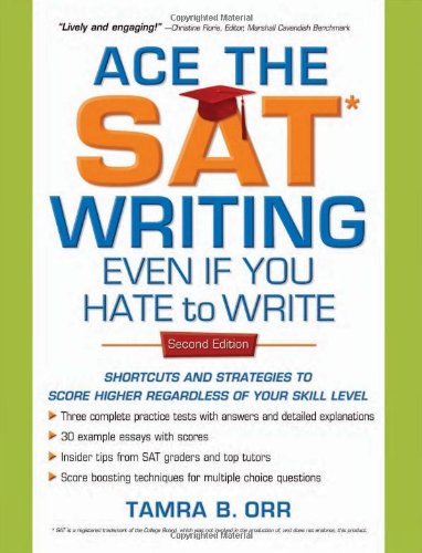 Ace the SAT Writing Even If You Hate to Write: Shortcuts and Strategies to Score Higher Regardless of Your Skill Level