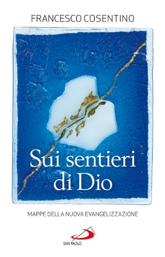  Sui sentieri di Dio. Mappe della nuova evangelizzazione