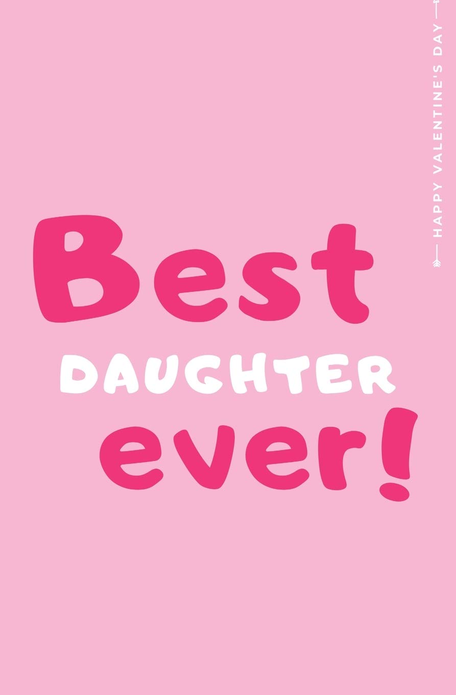 Happy Valentine's Day BEST DAUGHTER EVER: Cute and Fun Love - Filled Valentine's Day Gift for Your Daughter Blank Notebook