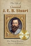Life of General J. E. B. Stuart For Young Readers