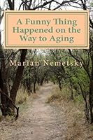 A Funny Thing Happened On the Way to Aging 1505867312 Book Cover