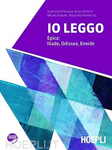 Io leggo. Epica: Iliade, Odissea, Eneide. Con espansione online. Per le Scuole superiori