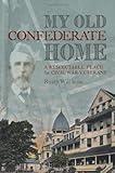 My Old Confederate Home: A Respectable Place for Civil War Veterans