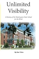 Unlimited Visibility: A History of the Washington State School for the Blind 1517183227 Book Cover
