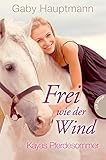 Frei wie der Wind 1: Kayas Pferdesommer - Gaby Hauptmann