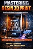 Mastering Resin 3D Print: Der umfassende Guide zur Fehlerbehebung und Optimierung