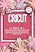 Produktbild Cricut: 11 Books In 1: The Best Cricut Explore Air 2 Guide. Discover All The Accessories, The 300+ Materials, And Numerous Tips, Hacks, And Techniques ... Project Ideas And Start Your Cricut Business