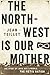 The North-West Is Our Mother: The Story of Louis Riel's People, the Métis Nation