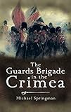  The Guards Brigade in the Crimea (English Edition)