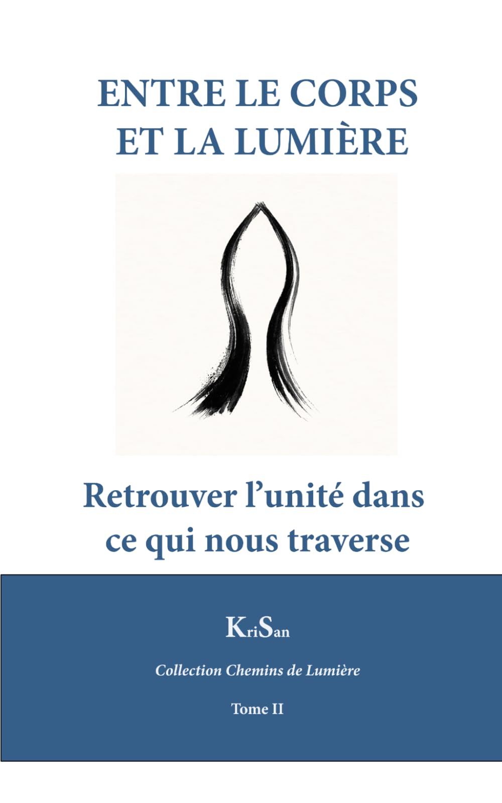 Entre le corps et la lumière: Retrouver l’unité dans ce qui nous traverse (Collection Chemin de Lumière)