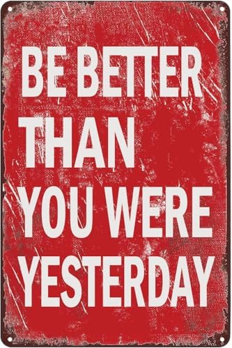 Inspirational Motivational Quote Metal Poster Be Better Than You Were Yesterday Vintage Tin Sign Wall Art Decor Plaque for Home Club Office Gym Bedroom Positive Gift 8x12 inch image 5