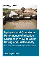 Hydraulic and Operational Performance of Irrigation Schemes in View of Water Saving and Sustainability: Sugar Estates and Community Managed Schemes in Ethiopia 1138027677 Book Cover